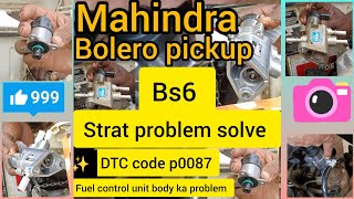 Mahindra Bolero pickup bs 6 start problem Fuel control unit body ka problem solve DTC code p0087