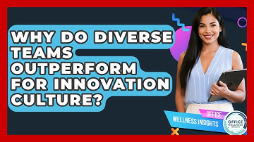 Why Do Diverse Teams Outperform For Innovation Culture? - Office Wellness Insights