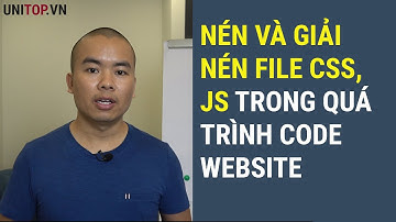 Hướng dẫn cách nén và giải nén file Css, Js trong xây dựng website | Unitop.vn