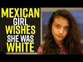 MEXICAN Girl Wishes She Was WHITE!!!! Shocking Ending!!!!