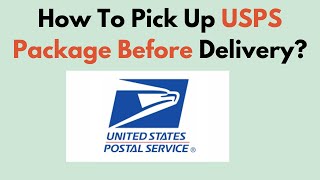 How To Pick Up USPS Package Before Delivery?
