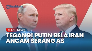 TEGANG! Rusia Bela Iran, Putin Ancam Serang AS Jika Trump Bom Infrastruktur Nuklir Teheran