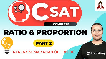 L21: Ratio and Proportions | Part 2 | CSAT | UPSC CSE Prelims 2021 | Sanjay Kumar Shah