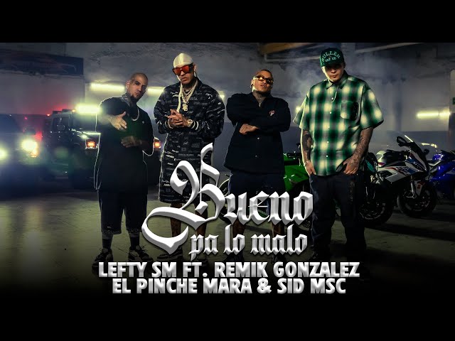 Lefty SM ft. Remik Gonzalez, El Pinche Mara & Sid MSC - Bueno Pa Lo Malo 👹 class=