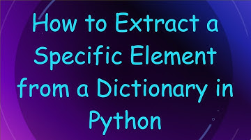 How to Extract a Specific Element from a Dictionary in Python