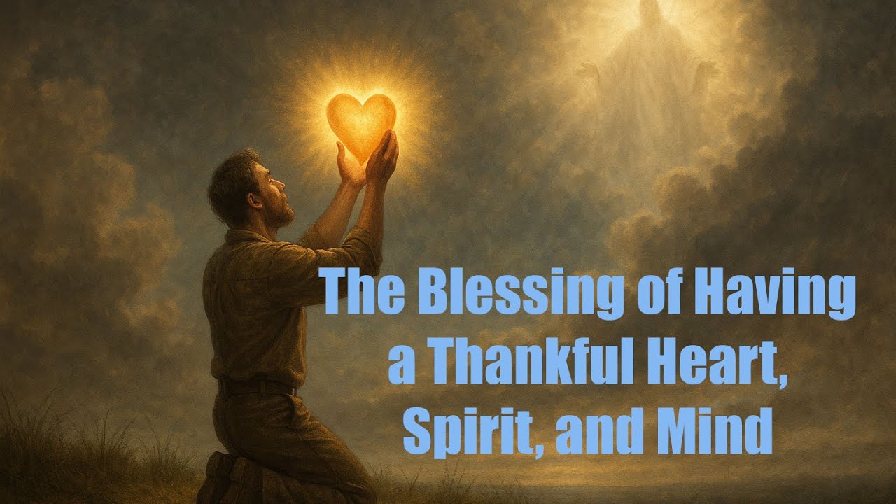 The Blessing of Having a Thankful Heart, Spirit, and Mind - YouTube