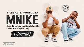 Tyler ICU & Tumelo_za – Mnike (feat. DJ Maphorisa, Nandipha808, Ceeka RSA & Tyron Dee) [Acapella]