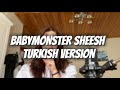 Babymonster Sheesh Turkish Version