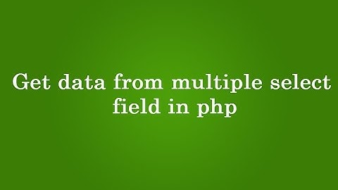 get data from multiple select field in php