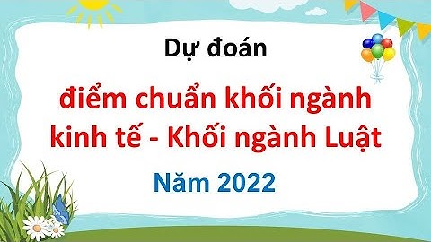 Dự đoán điểm chuẩn từng khối ngành năm 2022