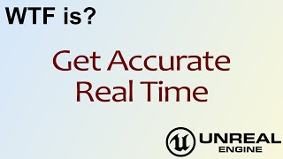 WTF Is? Get Accurate Real Time in Unreal Engine 4 ( UE4 )