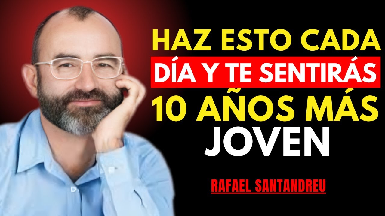 5 Hábitos Que Te Harán Sentir 10 Años Más Joven y Feliz | Rafael Santandreu