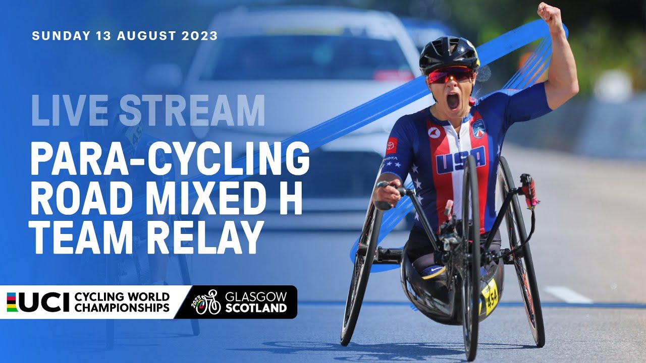 🔴 LIVE Para-Cycling Road Mixed H Team Relay - 2023 UCI Cycling Championships