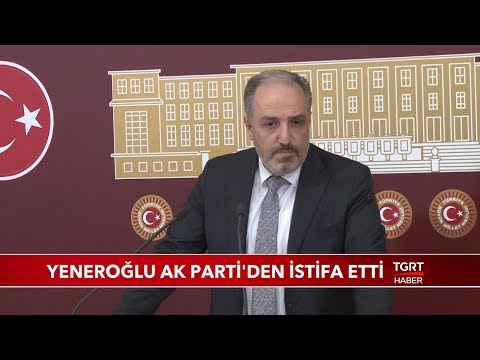 Yeneroğlu AK Parti'den İstifa Etti