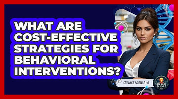 What Are Cost-effective Strategies For Behavioral Interventions? - Strange Science HQ