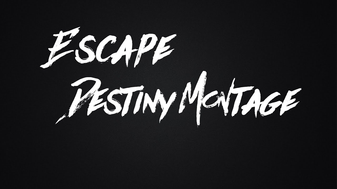 Escape Destiny Montage YouTube