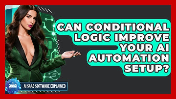 Can Conditional Logic Improve Your AI Automation Setup? - AI SaaS Software Explained