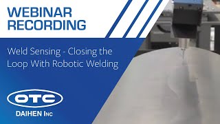WEBINAR RECORDING | Weld Sensing - Closing the Loop With Robotic Welding Systems