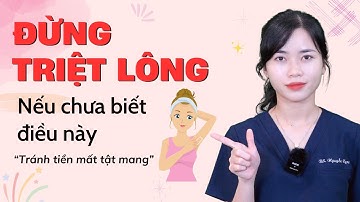 Đừng triệt lông nếu chưa biết điều này, tránh tiền mất tật mang| Bs Nguyễn Ngọc