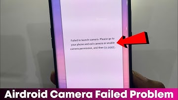 Airdroid | Failed to launch camera please go to your phone and Exit camera