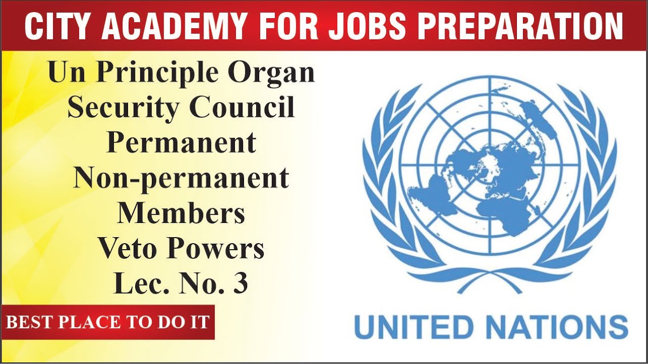 UN PRINCIPLE ORGAN | SECURITY COUNCIL | PERMANENT & NON-PERMANENT MEMBERS | VETO POWERS | LEC. NO. 3