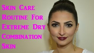 Winter Skin Care Routine For Extreme Dry Combination Skin