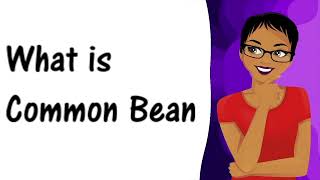 Understanding Common Beans