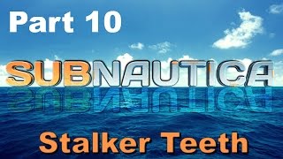 Subnautica Stalker Teeth! Part 10 W/ ProtonRadz