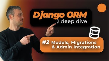 Django ORM Deep Dive - Models, Migrations and Admin UI Integration