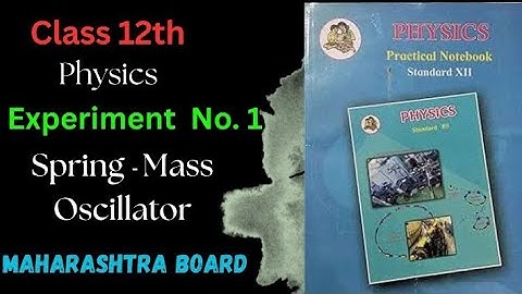 Class 12th Physics Practical Experiment No.1 Spring - Mass Oscillator Maharashtra Board 