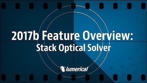 Lumerical 2017b Release - Stack Optical Solver