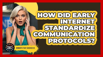 How Did Early Internet Standardize Communication Protocols? - Moments That Shocked Us