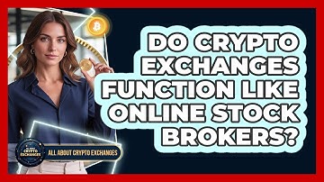Do Crypto Exchanges Function Like Online Stock Brokers?