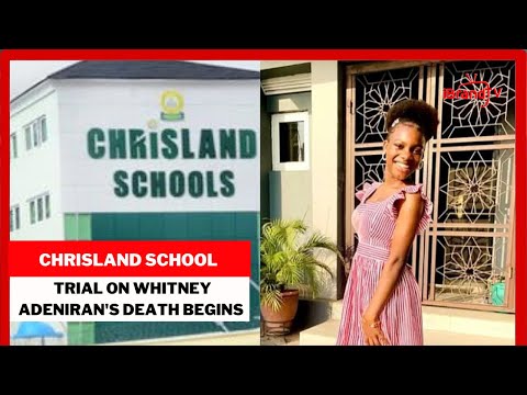 CHRISLAND SCHOOL: TRIAL ON WHITNEY ADENIRAN'S DEATH BEGINS