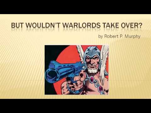 But Wouldn't Warlords Take Over? (by Robert P. Murphy)