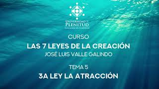 Curso GRATIS: Las 7 Leyes de la Creación  5: Ley de Atracción / José Luis Valle