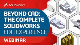Beyond CAD: The Complete SOLIDWORKS EDU Experience - Webinar
