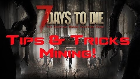 7 Days To Die A16 Tips and Tricks Mining