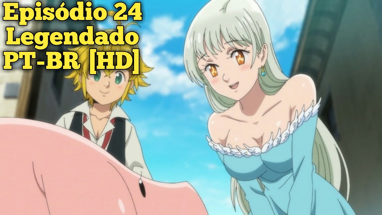 Nanatsu no Taizai 4ª Temporada Ep 24 Legendado PT-BR [HD] 