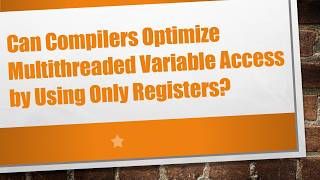 Can Compilers Optimize Multithreaded Variable Access by Using Only Registers