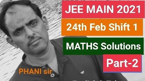 24 February 2021 JEE MAIN shift 1 Maths Solutions Part 2 # PHANI sir #