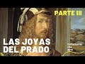 LAS JOYAS DEL MUSEO DEL PRADO (3ª parte) Las mejores obras del Museo del Prado.