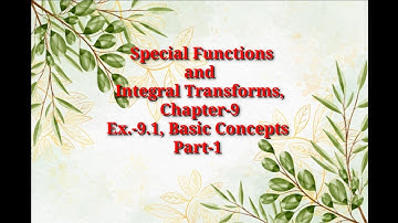 Special Functions and Integral Transforms||Chp.-9||Ex.-9.1, Basic concepts