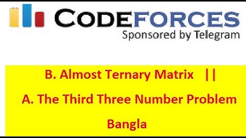 B. Almost Ternary Matrix  +  A. The Third Three Number Problem ( Bangla || বাংলা  )  || #rionmahmud