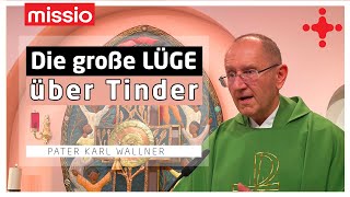 Die große Lüge über Tinder | Pater Karl Wallner | Predigt vom 03.10.2021