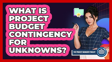 What Is Project Budget Contingency For Unknowns?