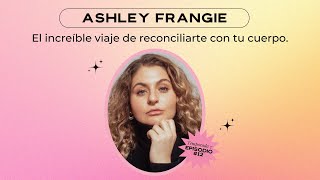 El increíble viaje de reconciliarte con tu cuerpo - Ashley Frangie / E12 - T7 by Beautyjunkies 5,710 views 3 months ago 46 minutes