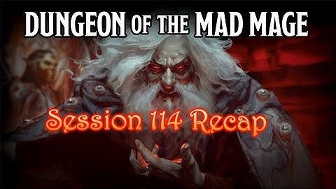 Dungeon of the Mad Mage - Session 114 Recap