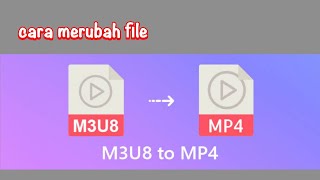 cara merubah file m3u8 ke mp4