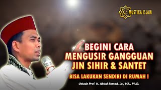 CARA MENGUSIR GANGGUAN JIN SIHIR SANTET. - Ust. Abdul Somad. Lc., MA.